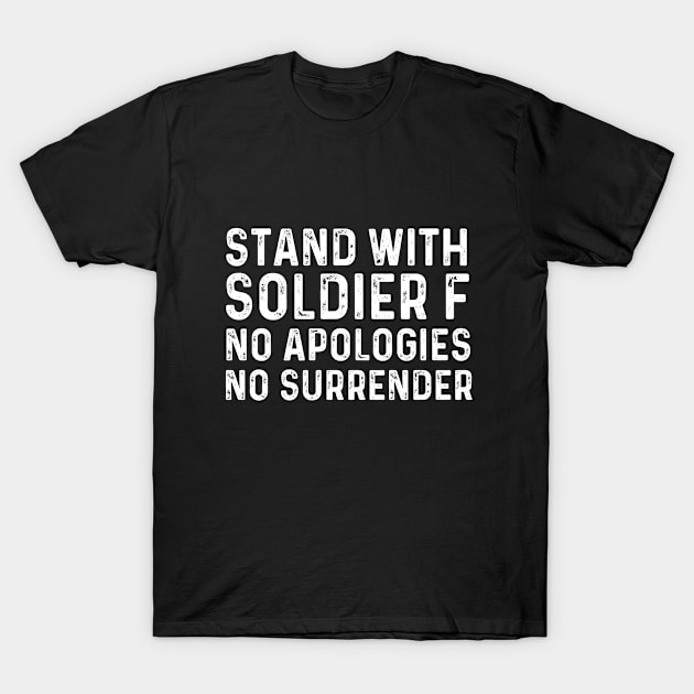 Stand With Soldier F No Apologies No Surrender T-Shirt by Flaash